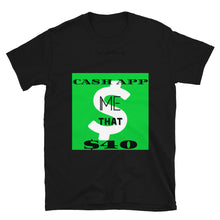 Load image into Gallery viewer, CASH APP ME $40 Short-Sleeve Unisex T-Shirt
