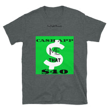 Load image into Gallery viewer, CASH APP ME $40 Short-Sleeve Unisex T-Shirt