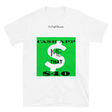 Load image into Gallery viewer, CASH APP ME $40 Short-Sleeve Unisex T-Shirt